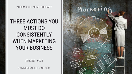Three Actions You Must Do Consistently When Marketing Your Business