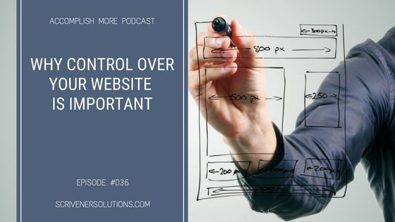 036 - Why Control Over Your Website Is Important | Accomplish More Podcast