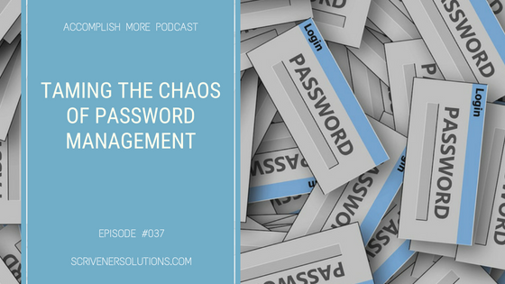 037 - Taming the Chaos of Password Management | Accomplish More Podcast