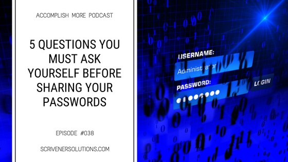 #038 - 5 Questions You Must Ask Yourself Before Sharing Your Passwords | Accomplish More Academy