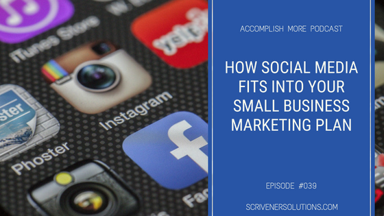 How Social Media Fits into Your Small Business Marketing Plan | Scrivener Solutions Podcast